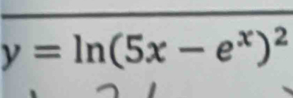 y=ln (5x-e^x)^2