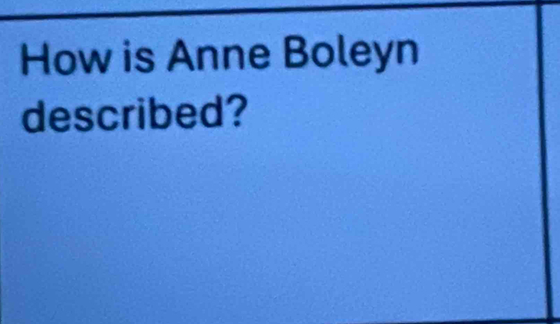 How is Anne Boleyn 
described?