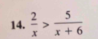  2/x > 5/x+6 