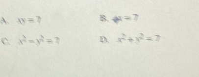 xy=7 B. 4x=7
C. x^2-y^2=? D. x^2+y^2=7