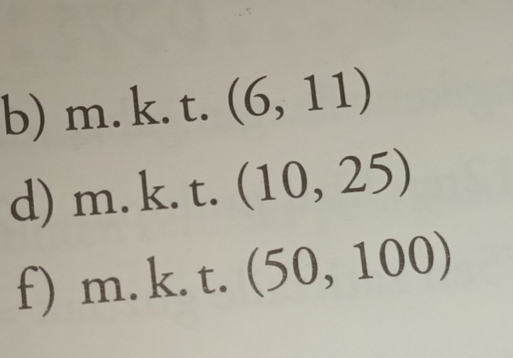 m.k.t. (6,11)
d) m.k.t.(10,25)
f) m.k.t.(50,100)