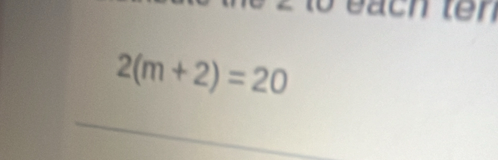 to each tên
2(m+2)=20