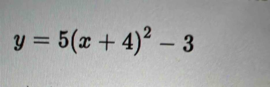 y=5(x+4)^2-3