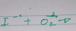 I^(-1)+O^(-2)_2to