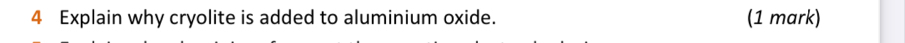 Explain why cryolite is added to aluminium oxide. (1 mark)