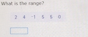 What is the range?
2 4 -1 5 5 0