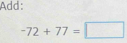 Add:
-72+77=□