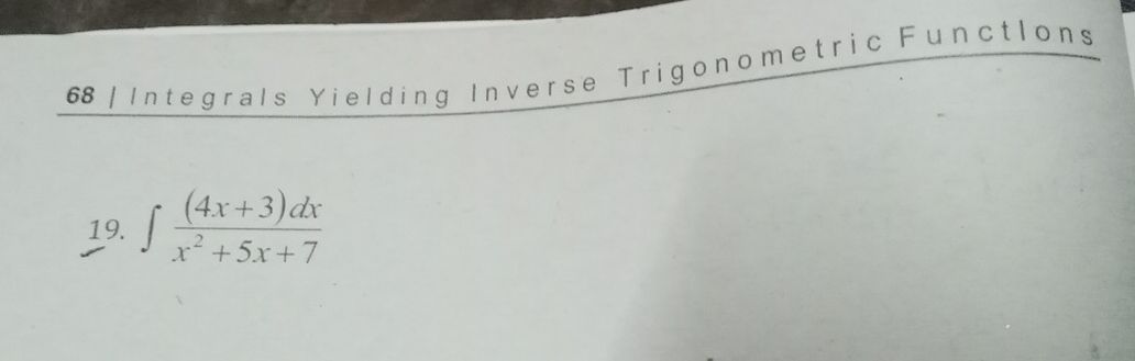 Integrals Yielding Inverse Trigonomet ric FunctIons 
19. ∈t  ((4x+3)dx)/x^2+5x+7 