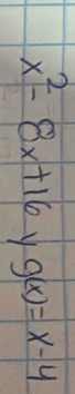 x^2-8x+16 g(x)=x-4