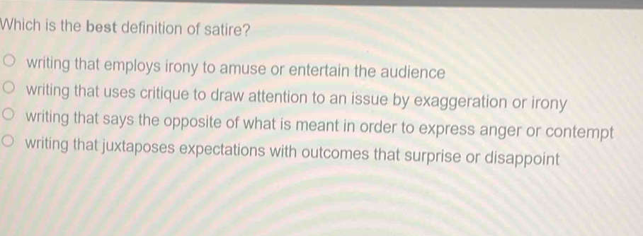 Solved: Which is the best definition of satire? writing that employs ...