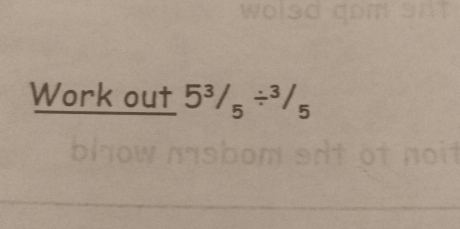 Work out 5^3/_5/^3/_5