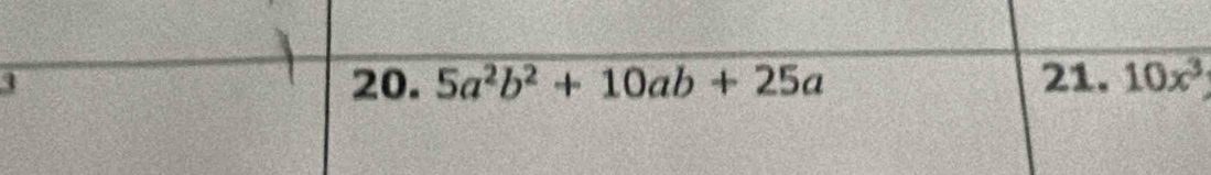 4 20. 5a^2b^2+10ab+25a 21. 10x^3