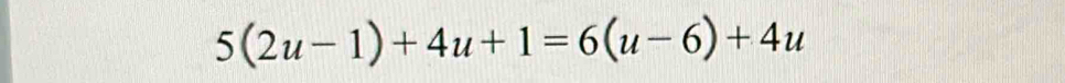 5(2u-1)+4u+1=6(u-6)+4u