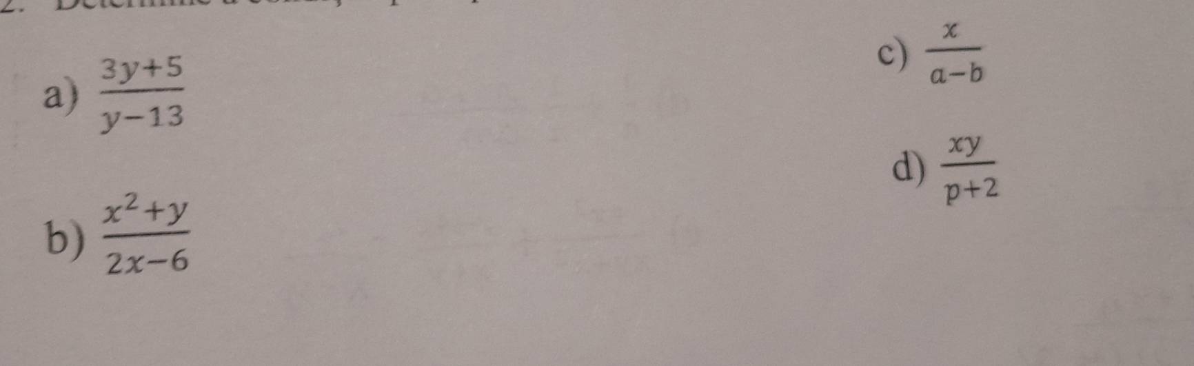  (3y+5)/y-13 
c)  x/a-b 
d)  xy/p+2 
b)  (x^2+y)/2x-6 