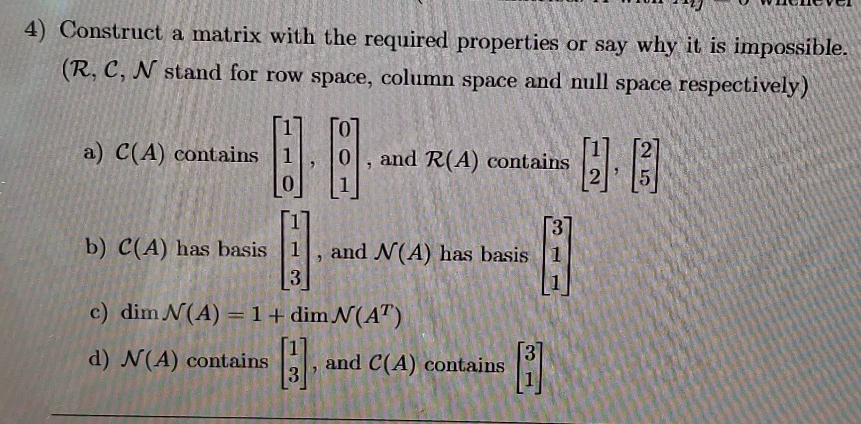 Solved: Construct a matrix with the required properties or say why it ...