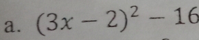 (3x-2)^2-16