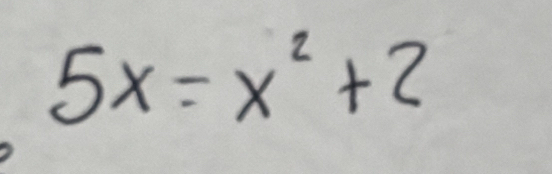 5x=x^2+2