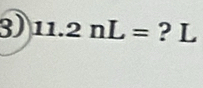 11.2nL= ? L