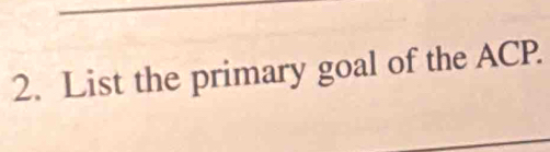 List the primary goal of the ACP.