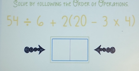 Solve by following the Urder of Operations.