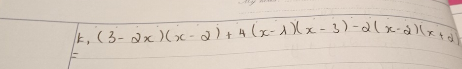 k, (3-2x)(x-2)+4(x-1)(x-3)-2(x-2)(x+2)