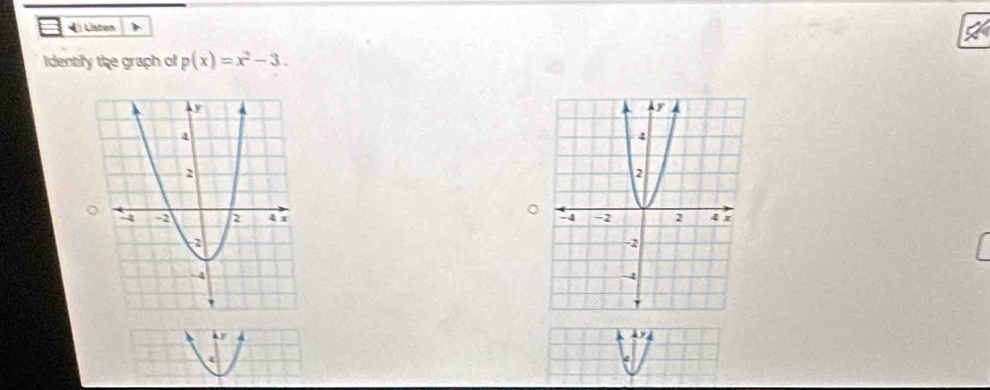 « Listen 
Identily the graph of p(x)=x^2-3. 

h y
4