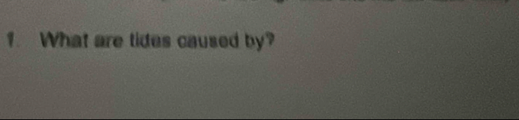 What are tides caused by?