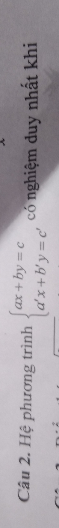 Hệ phương trình beginarrayl ax+by=c a'x+b'y=c'endarray. có nghiệm duy nhất khi