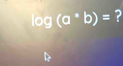 log (a^*b)= ?