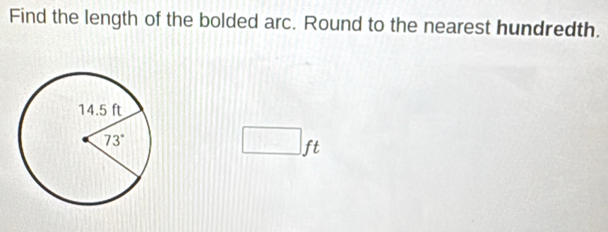 Find the length of the bolded arc. Round to the nearest hundredth.
□ ft