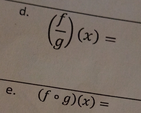 ( f/g )(x)=
e. (fcirc g)(x)=