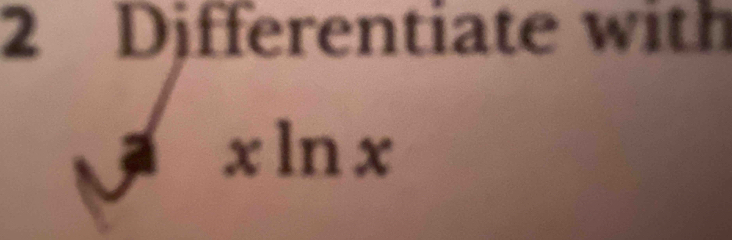 Differentiate with
xln x