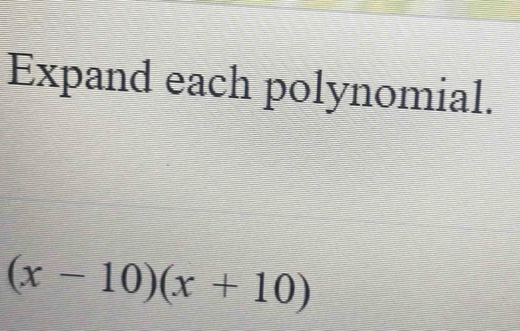 Expand each polynomial.
(x-10)(x+10)