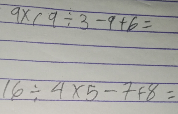 9* 69/ 3-9+6=
16/ 4* 5-7+8=