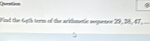 Question 
Find the 69th term of the arithmetic seguence 29, 38, 47...