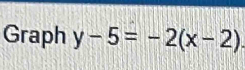 Graph y-5=-2(x-2)