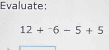 Evaluate:
12+^-6-5+5