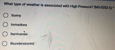 Solved: What type of weather is associated with High Pressure? (MS-ESS2 ...