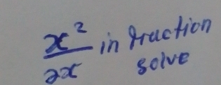  x^2/2x  in fraction 
solve