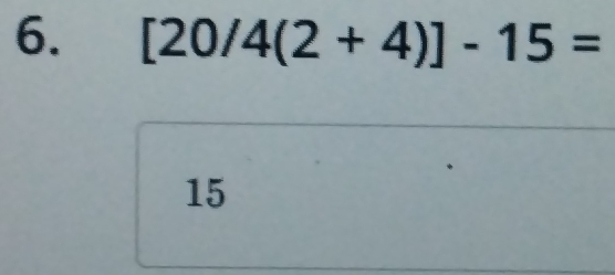 [20/4(2+4)]-15=
15