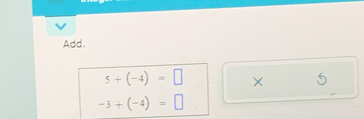 Add.
5+(-4)=□
× 5
-3+(-4)=□