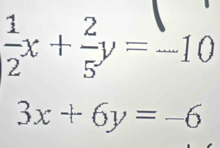  1/2 x+ 2/5 y=-10
3x+6y=-6