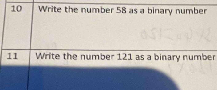 Write the number 58 as a binary number 
11 Write the number 121 as a binary number