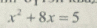 x^2+8x=5