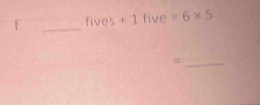 fives+ five =6* 5
_ 
_=