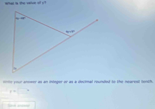 What is the value of y?
White your answer as an integer or as a decimal rounded to the nearest tenth.
y=□°
Save answer