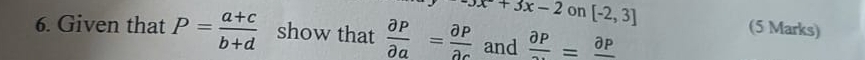 x+3x-2 on [-2,3] (5 Marks) 
6. Given that P= (a+c)/b+d  show that  partial P/partial a = partial P/partial c  and frac partial P=frac partial P