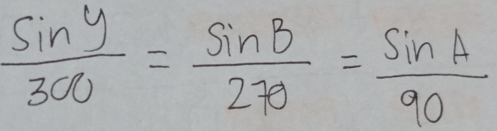  sin y/300 = sin B/270 = sin A/90 