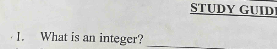 STUDY GUID 
1. What is an integer?_