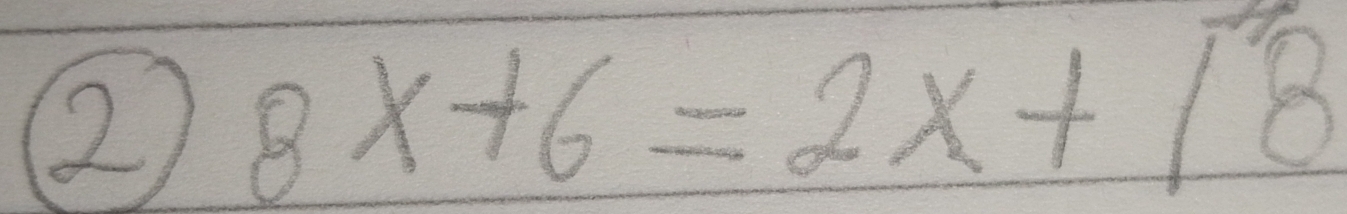 ② 8x+6=2x+18